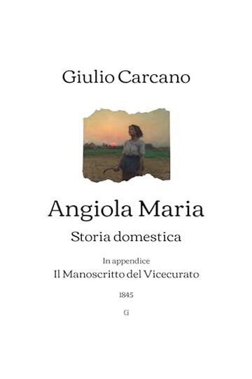 Angiola Maria: Storia domestica | In appendice: Il Manoscritto del Vicecurato (1845)